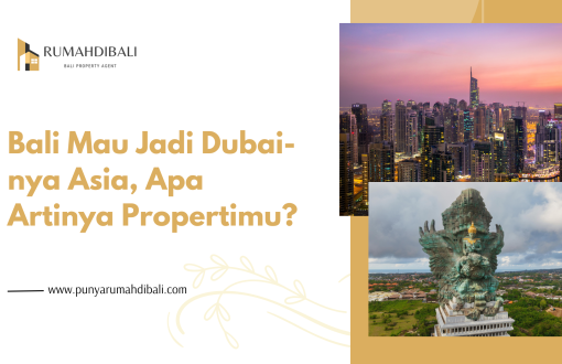 Bali Mau Jadi Dubai-nya Asia, Apa Artinya Propertimu