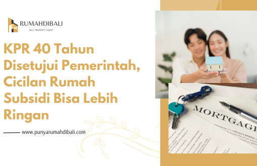 KPR 40 Tahun Disetujui Pemerintah, Cicilan Rumah Subsidi Bisa Lebih Ringan