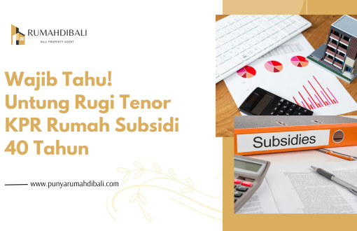 Wajib Tahu! Untung Rugi Tenor KPR Rumah Subsidi 40 Tahun